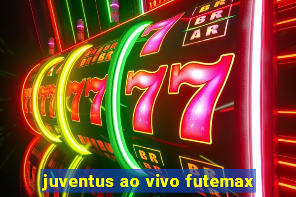 juventus ao vivo futemax